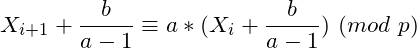 \[X_{i+1} +\frac{b}{a-1} \equiv a*(X_{i}+\frac{b}{a-1})\ (mod\ p)\]